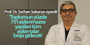 Prof. Dr. Sakarya: 'Toplumun yüzde 75'i aşılanmazsa, yapılan tüm aşılamalar boşa gidecek'