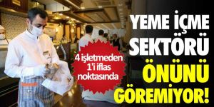 Yeme içme sektörü önünü göremiyor! 4 işletmeden 1'i iflas noktasında