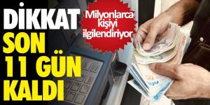 Milyonlarca kişiyi ilgilendiriyor! Dikkat son 11 gün kaldı