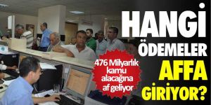 476 Milyarlık kamu alacağına af geliyor!