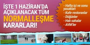 İşte A'dan Z'ye 1 Haziran'da açıklanacak yeni normalleşme kararları