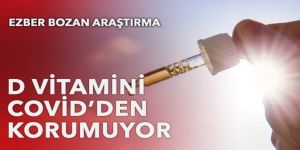 Çarpıcı araştırma: D vitamini Covid’den korumuyor