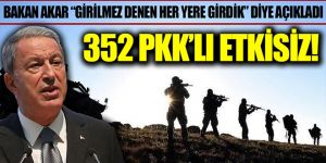 Milli Savunma Bakanı Hulusi Akar: 352 terörist etkisiz hale getirildi