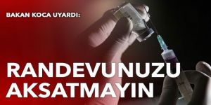 Bakan Koca uyardı: Randevunuzu aksatmayın