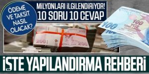 Milyonlarca vatandaşı ilgilendiriyor! 10 soruda borç yapılandırma rehberi