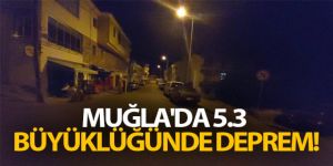 Muğla'da 5.3 büyüklüğünde deprem!