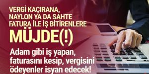 Sahte, naylon faturayla iş yapanların ve vergi kaçıranların önünü açacak düzenleme