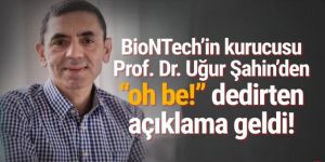 BioNTech'in kurucusu Prof. Dr. Uğur Şahin'den ''oh be'' dedirten açıklama