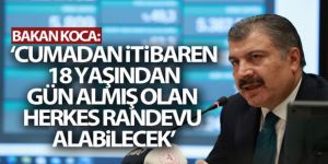 Bakan Koca: 'Cumadan itibaren 18 yaşından gün almış olan herkes randevu alabilir olacak'