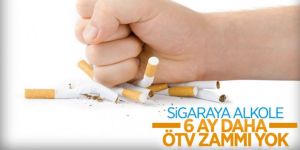 Sigara ve alkole ÖTV zammı yok