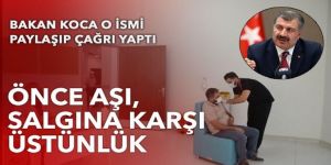 Bakan Koca o ismi paylaşıp çağrı yaptı: Önce aşı, salgına karşı üstünlük