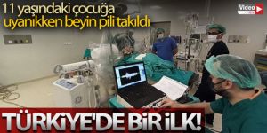 Türkiye'de bir ilk! 11 yaşındaki çocuğa uyanıkken beyin pili takıldı