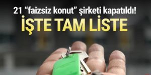 21 faizsiz konut şirketi tasfiye edildi... İşte kapatılan ''faizsiz konut'' şirketleri