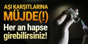 Aşı olmayanlara müjde (!) Hapse girebilirsiniz!