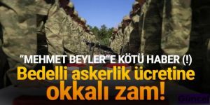 ''Mehmet Beyler'' çok üzülecek! Bedelli askerliğe okkalı zam