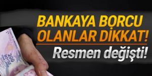 Bankaya borcu olanlar dikkat! Resmen değişti!