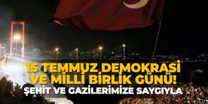 15 Temmuz Demokrasi ve Milli Birlik Günü! Şehit ve gazilerimize saygıyla...