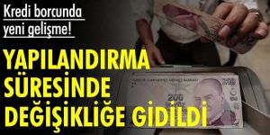 Kredi borcunda yeni gelişme! Yapılandırma süresinde değişikliğe gidildi