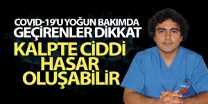 Covid-19'u yoğun bakımda geçirenler dikkat; kalpte ciddi hasar oluşabilir