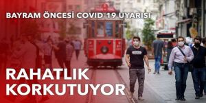 Bayram öncesi Covid-19 uyarısı: Rehavet korkutuyor