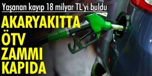 Akaryakıtta ÖTV zammı kapıda