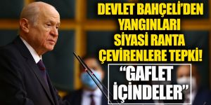 Devlet Bahçeli: Yangınları siyasi ranta çevirmek isteyenler gaflet içinde