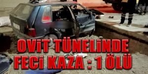 Ovit Tüneli'nde trafik kazası: 1 ölü