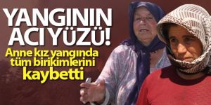 Anne kız yangında tüm birikimlerini kaybetti