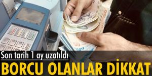 Borç yapılandırması tarihi 1 ay uzatıldı