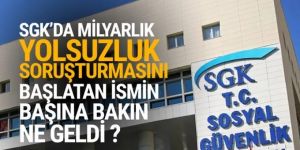 SGK'da soruşturmayı başlatan isim görevden alındı