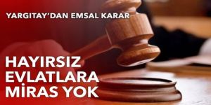 Hayırsız evlatlara miras yok