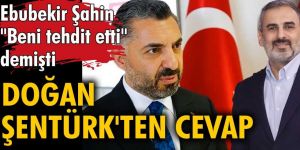 Beni tehdit etti diyen Ebubekir Şahin'e  Doğan Şentürk'ten cevap