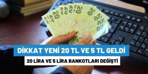 Yeni 20 TL ve 5 TL'lik banknotlar bugün tedavüle giriyor