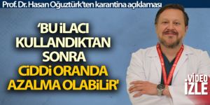 Prof. Dr. Oğuztürk: 'Bu ilaçtan sonra karantinada kalma sürelerinde ciddi oranda azalma durumu söz konusu olabilir