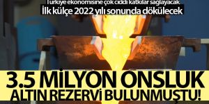 3.5 milyon onsluk altın rezervi bulunmuştu!