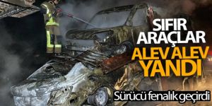 Sıfır araçlar alev alev yandı!