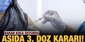 Bakan Koca duyurdu: 'Aşıda 3. doz kararı!'