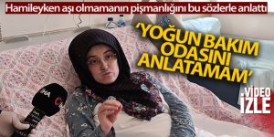 Aşı olmadı, hamileyken virüse yakalandı “Yoğun bakım odasını anlatamam bile”