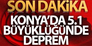 Konya'da 5.1 büyüklüğünde deprem