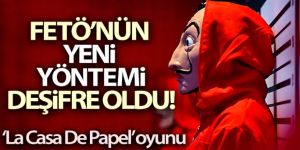 FETÖ'nün 'La Casa de Papel' yöntemi deşifre oldu