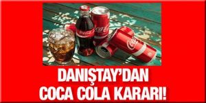 Danıştay’dan kritik Coca-Cola kararı