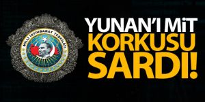 Yunan'ı MİT korkusu sardı