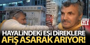 Hayalindeki eşi direklere afiş asarak arıyor