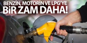 Benzin, motorin ve LPG'de yeni zam