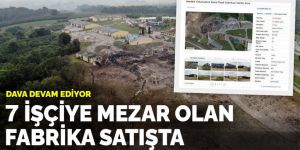 7 işçiye mezar olan fabrika satışta