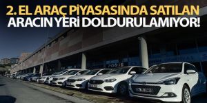 İkinci el araç piyasasında satılan aracın yeri doldurulamıyor