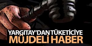 Yargıtay'dan tüketiciye müjdeli haber