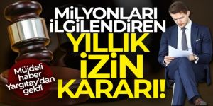 Milyonları ilgilendiren yıllık izin kararı