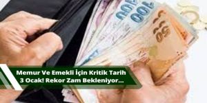 Memur ve emekli için kritik tarih 3 Ocak! Rekor zam bekleniyor…