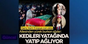 "Kedileri onu arıyor, ağlıyor, yatağında yatıyor"